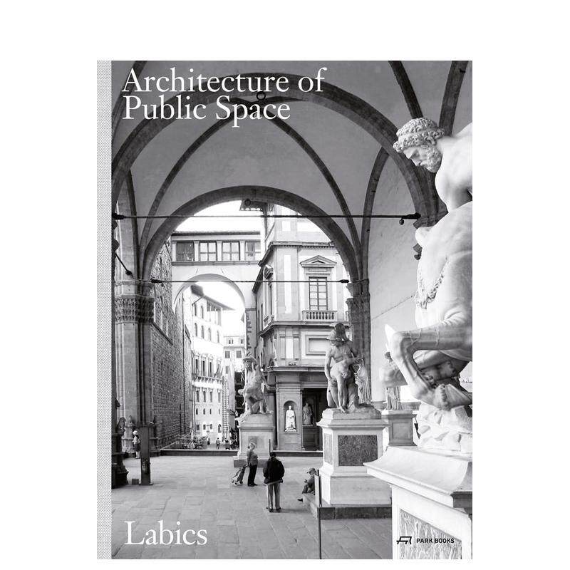 【现货】意大利建筑事务所Labic:公共空间建筑 The Architecture of Public Space 原版英文建筑设计 善本图书