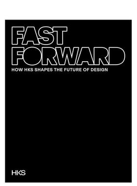 【预售】飞速向前：HKS如何塑造设计未来 Fast Forward: How HKS Shapes the Future of Design 原版英文建筑设计 善本图书