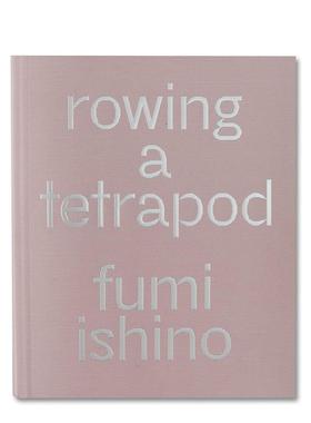 【预售】摄影师石野郁和作品集画册 划船的四足动物Rowing a Tetrapod 英文原版进口善本图书 MACK出版