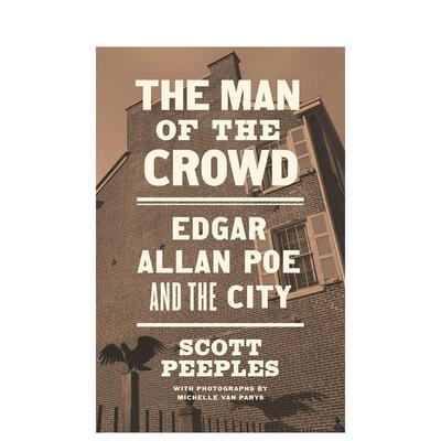 【预售】人群中的人：埃德加·艾伦·坡与城市 The Man of the Crowd: Edgar Allan Poe and the City 原版英文文学传记 善本图书