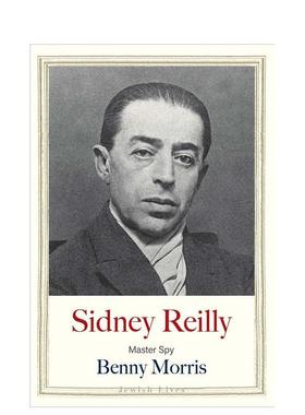 【预售】头号间谍西德尼·莱利 【Jewish Lives】Sidney Reilly: Master Spy 原版英文文学传记 善本图书