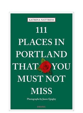 【预售】波特兰不可错过的111个地方 111 Places in Portland That You Must Not Miss 原版英文旅行 善本图书