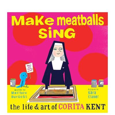 【现货】让肉丸唱歌，科丽塔·肯特的艺术人生 Make Meatballs Sing， The Life & Art of Corita Kent 原版英文儿童绘本