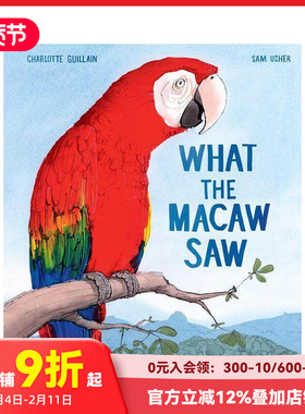 【预售】鹦鹉看到了什么 What the Macaw Saw 进口原版英文儿童绘本图画书 善本图书
