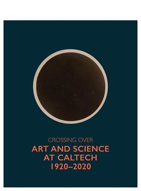 【预售】跨越：加州理工学院的艺术与科学 1920-2020 Crossing Over 原版英文艺术画册画集 善本图书