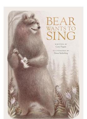 【现货】熊想要唱歌Bear Wants to Sing 3-7岁儿童勇气优良品格培养启蒙故事绘本 英文原版 Dena Seiferling书籍进口