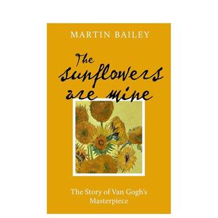 【预售】我的向日葵:c杰作的故事 The Sunflowers are Mine: The Story of Van Gogh's Masterpiece 原版英文艺术画册 善本图书