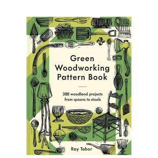 【预售】绿色木工指南：300个从简至难的木材加工项目 Green Woodworking Pattern Book 原版英文工业产品设计 善本图书