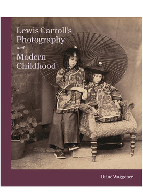 【预售】英文原版 刘易斯·卡罗尔的摄影与现代童年 Lewis Carroll’s Photography and Modern Childhood 肖像摄影 进口书籍艺术