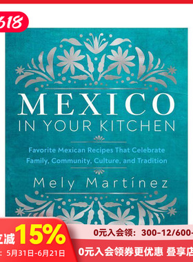 【预售】墨西哥厨房： 庆祝家庭、社区、文化和传统的家庭式食谱 Mexico in Your Kitchen: Favorite Homestyle Recipes That Cel