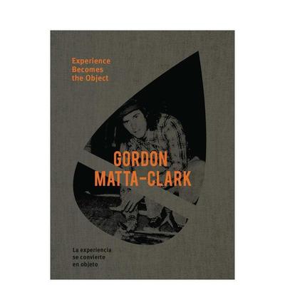 【预售】戈登·马塔-克拉克：经验成为对象 Gordon Matta-Clark: Experience Becomes the Object 原版英文艺术画册画集