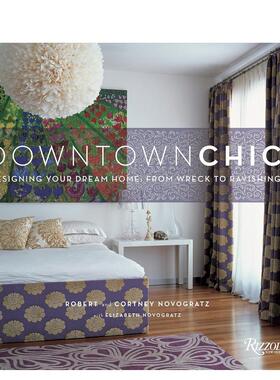 【预售】市中心的时尚：设计你的梦想家园：从残破到迷人 Downtown Chic: Designing Your Dream Home 原版英文室内设计装饰