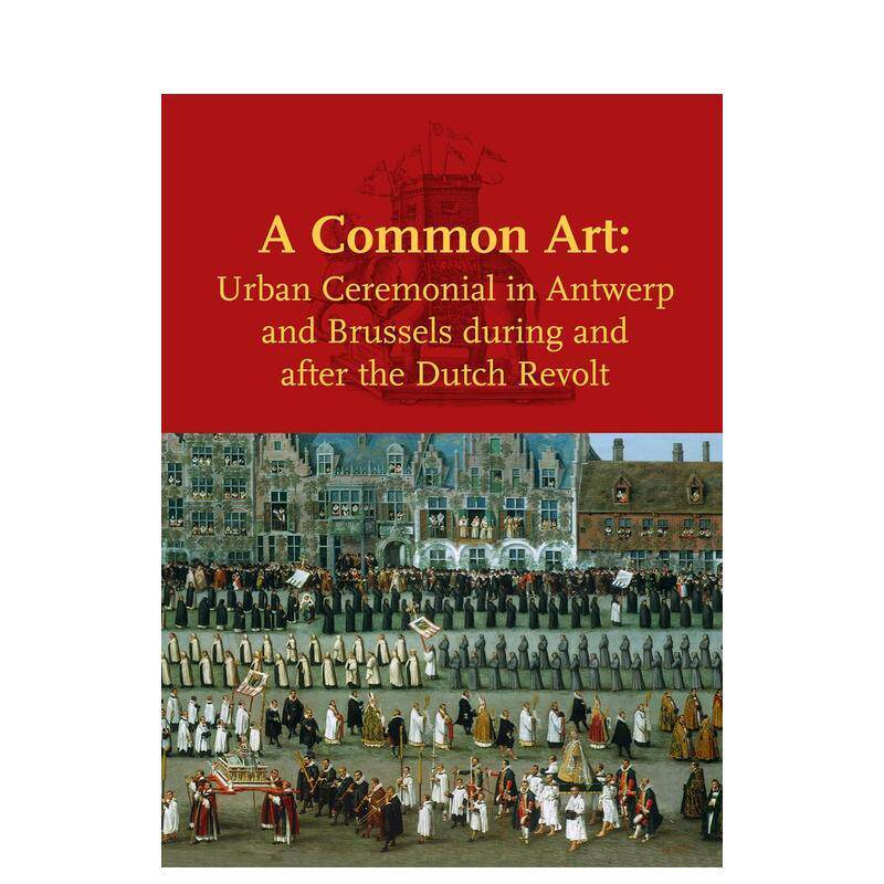 【预售】共同的艺术:安特卫普和布鲁塞尔的城市仪式 A Common Art 原版英文艺术画册画集 善本图书