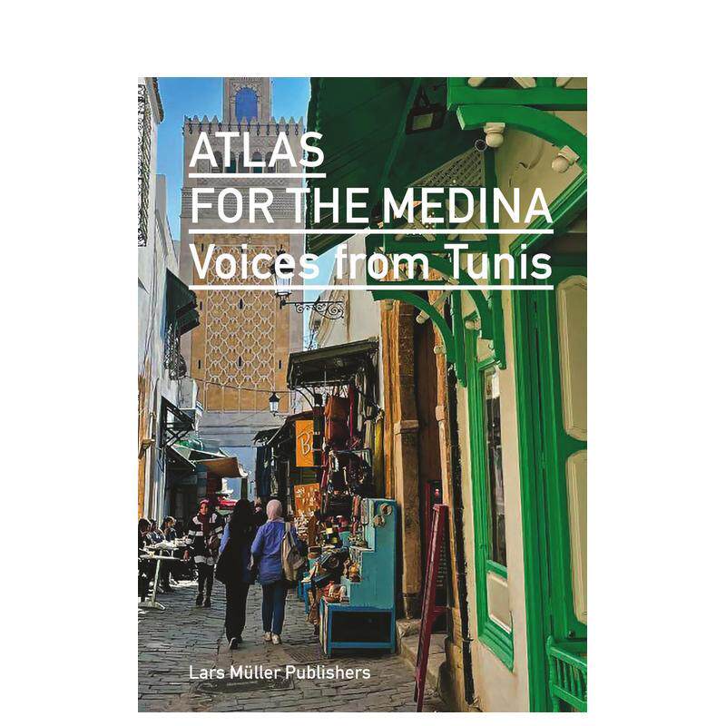 【预售】(预计10月出版)阿拉伯老城麦地那地图集：突尼斯之声 Atlas for the Medina: Voices from Tunis 原版英文城市规划