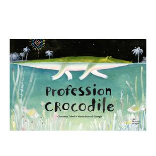【现货】【Mariachiara Di Giorgio绘画】专业鳄鱼Profession crocodile 3-6岁儿童法国趣味故事绘本 鳄鱼先生的日常生活 善本图书