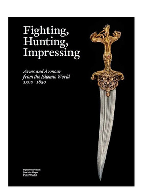 【预售】伊斯兰世界的武器和盔甲 Fighting, Hunting, Impressing 进口原版英文画册艺术 善本图书