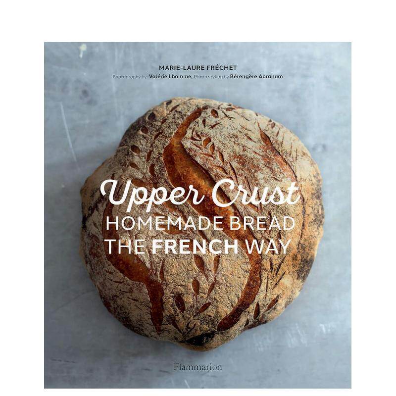 【预售】Upper Crust咖啡厅 法式手工面包Homemade Bread the French Way 法国地方特色烘培类食物甜点制作食谱料理图集 英文原版