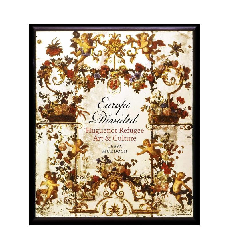 【现货】分崩的欧洲:胡格诺难民艺术与文化 Europe Divided: Huguenot Refugee Art and Culture 原版英文艺术画册画集