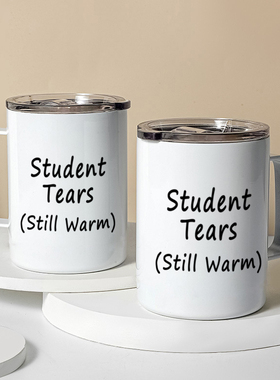 Student Tears 趁热喝了 不锈钢马克杯同学老师水杯保温带盖杯子
