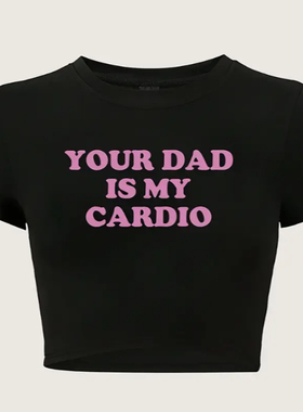 Your Dad Is My Cardio T shirt 美式复古短款T恤女港风小众上衣