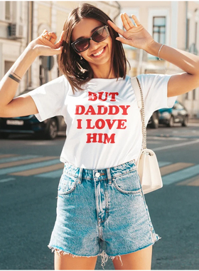 But Daddy I Love Him Funny Women T Shirts O Neck T-Shirt Top