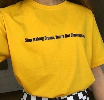 Stop Making Drama You Are Not Shakespeare women t-shirt tees