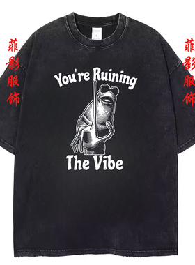 欧美搞笑创意You're Ruining The Vibe复古水洗黑做旧短袖T恤上衣