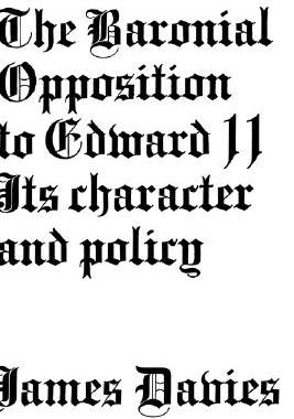 【预售】Baronial Opposition to Edward II: Its Character and
