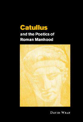 【预售】Catullus and the Poetics of Roman Manhood