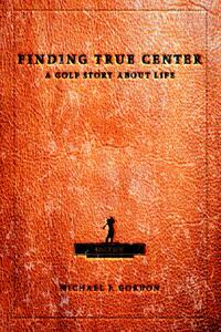 【预售】Finding True Center: A Golf Story about Life