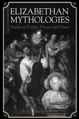 【预售】Elizabethan Mythologies: Studies in Poetry, Drama