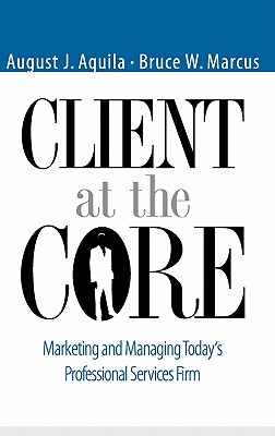 【预售】Client At The Core:  Marketing And Managing Today'S