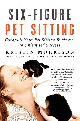 【预售】Six-Figure Pet Sitting: Catapult Your Pet Sitting