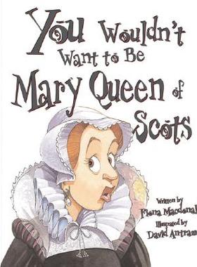 【预订】You Wouldn't Want to Be Mary, Queen of Scots!: A