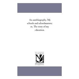 【预售】An Autobiography. My Schools and Schoolmasters; Or