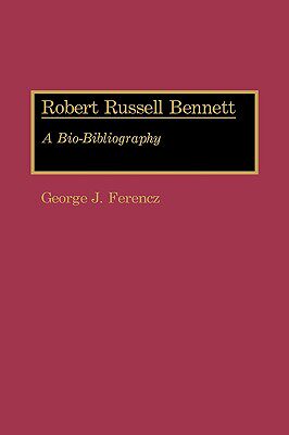 【预售】Robert Russell Bennett: A Bio-Bibliography