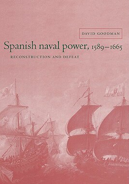 【预售】Spanish Naval Power, 1589 1665: Reconstruction and
