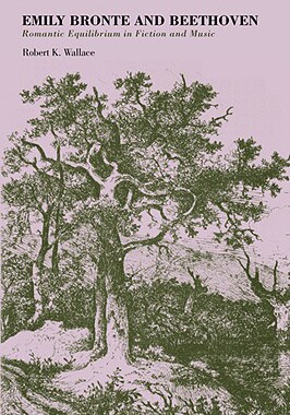 【预售】Emily Bronte and Beethoven: Romantic Equilibrium in