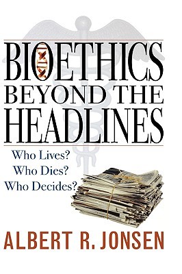 【预售】Bioethics Beyond the Headlines: Who Lives? Who Dies?