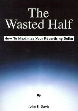 【预售】The Wasted Half: How to Maximize Your Advertising