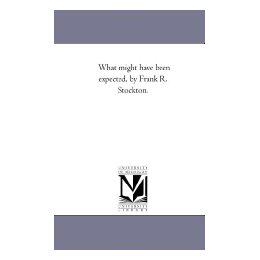 【预售】What Might Have Been Expected, by Frank R. Stockton.