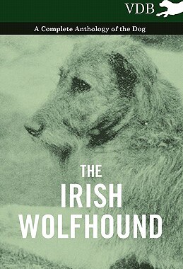 【预售】The Irish Wolfhound - A Complete Anthology of the