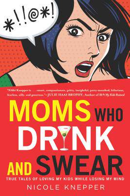 【预售】Moms Who Drink and Swear: True Tales of Loving My