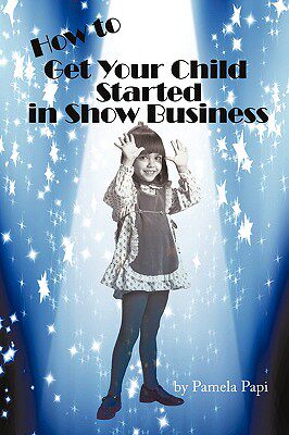 【预售】How to Get Your Child Started in Show Business
