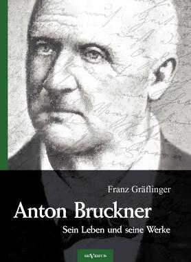 【预售】Anton Bruckner - Sein Leben Und Seine Werke. Eine