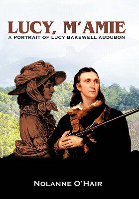 【预售】Lucy, M'Amie: A Portrait of Lucy Bakewell Audubon