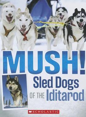 【预售】Mush!: Sled Dogs of the Iditarod