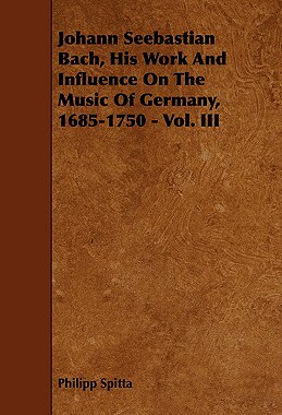 【预售】Johann Seebastian Bach, His Work and Influence on
