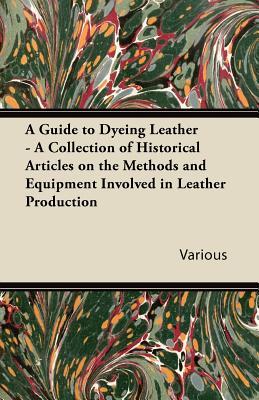 【预售】A Guide to Dyeing Leather - A Collection of