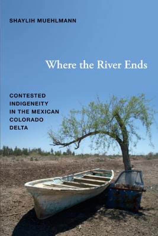 【预售】Where the River Ends: Contested Indigeneity in the